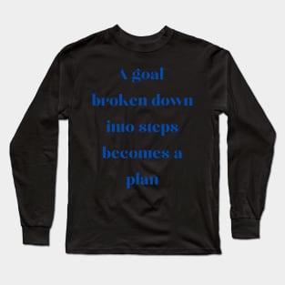 A goal broken down becomes a plan Long Sleeve T-Shirt